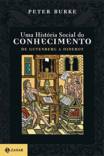 Capa do livro: Uma História Social do Conhecimento 1: De Gutenberg a Diderot - Ler Online pdf