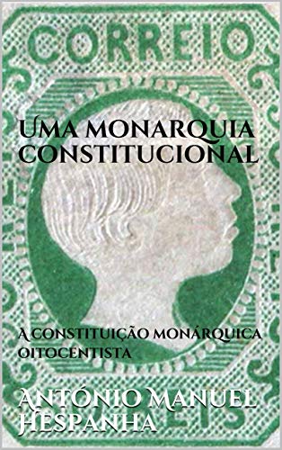 Capa do livro: Uma monarquia constitucional: A constituição monárquica oitocentista - Ler Online pdf
