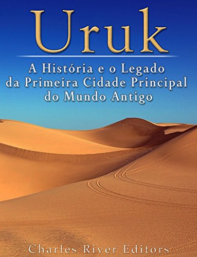 Capa do livro: Uruk: A História e o Legado da Primeira Cidade Principal do Mundo Antigo - Ler Online pdf