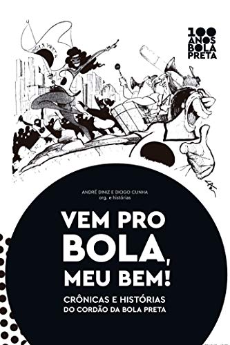 Capa do livro: Vem pro Bola, Meu Bem!: Crônicas e histórias do Cordão da Bola Preta - Ler Online pdf