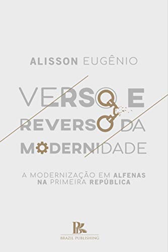 Capa do livro: Verso e reverso da modernidade: a modernização em Alfenas na primeira república - Ler Online pdf