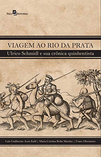 Capa do livro: Viagem ao Rio da Prata: Ulrico Schmidl e sua crônica quinhentista - Ler Online pdf