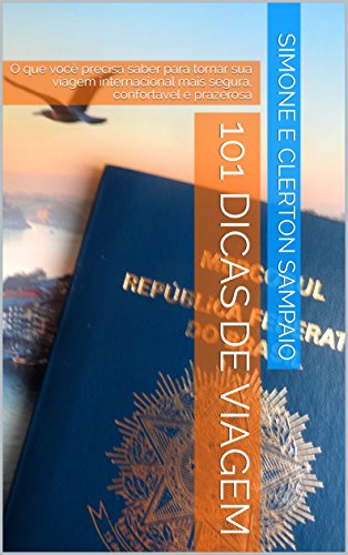 Capa do livro: 101 DICAS DE VIAGEM: O que você precisa saber para tornar sua viagem internacional mais segura, confortável e prazerosa - Ler Online pdf