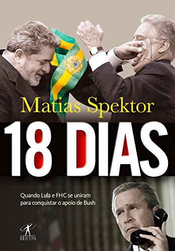 Livro PDF 18 dias: Quando Lula e FHC se uniram para conquistar o apoio de Bush