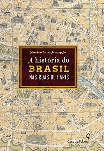 Capa do livro: A história do Brasil pelas ruas de Paris - Ler Online pdf