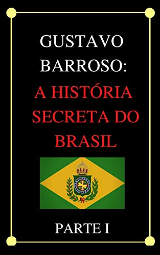 Capa do livro: A História Secreta do Brasil – Parte 1 (versão completa) - Ler Online pdf