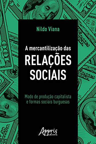 Capa do livro: A Mercantilização das Relações Sociais: Modo de Produção Capitalista e Formas Sociais Burguesas - Ler Online pdf