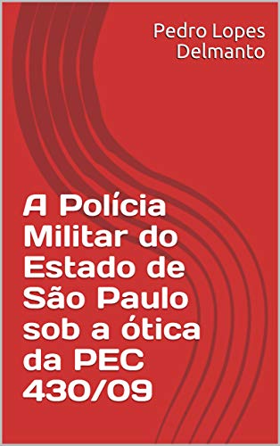 Livro PDF A Polícia Militar do Estado de São Paulo sob a ótica da PEC 430/09