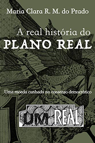 Livro PDF A real história do Plano Real: Uma moeda cunhada no consenso democrático