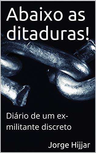 Capa do livro: Abaixo as ditaduras!: Diário de um ex-militante discreto - Ler Online pdf