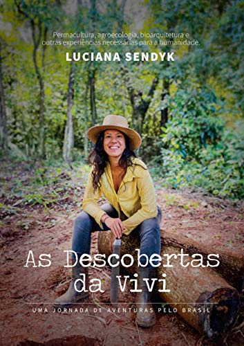 Capa do livro: AS DESCOBERTAS DA VIVI Uma jornada de aventuras pelo Brasil: Permacultura, agroecologia, bioarquitetura e outras experiências necessárias para a humanidade - Ler Online pdf