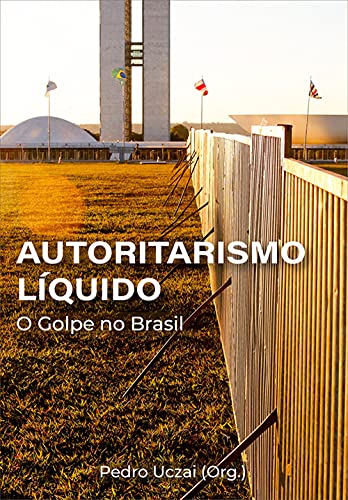 Capa do livro: Autoritarismo líquido: o golpe no Brasil - Ler Online pdf
