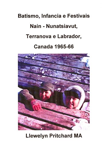 Livro PDF: Batismo, Infancia e Festivais Nain – Nunatsiavut, Terranova e Labrador, Canada 1965-66 (Álbuns de Fotos Livro 2)