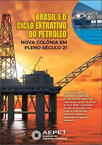 Capa do livro: Brasil e o Ciclo Extrativo do Petróleo – Nova Colônia em Pleno Século 21 (Revista da Aepet) - Ler Online pdf