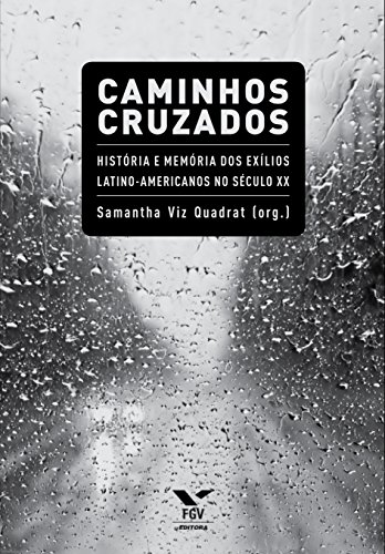 Capa do livro: Caminhos cruzados: história e memória dos exílios latino-americanos no século XX - Ler Online pdf