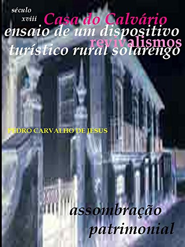 Capa do livro: CASA DO CALVÁRIO: Ensaio de um Dispositivo Turístico Rural Solarengo, revivalismos - Ler Online pdf