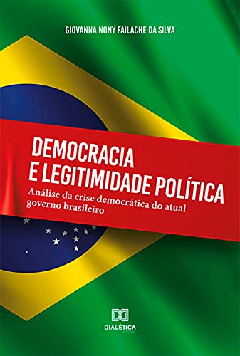 Capa do livro: Democracia e legitimidade política: análise da crise democrática do atual governo brasileiro - Ler Online pdf