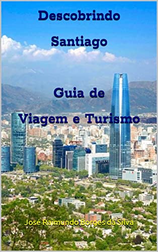 Capa do livro: Descobrindo Santiago O Melhor Guia de Viagem e Turismo - Ler Online pdf