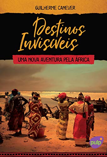 Livro PDF Destinos Invisíveis – Uma nova aventura pela África (Viagens pelo mundo)