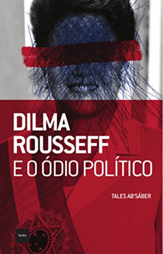 Livro PDF Dilma Rousseff e o ódio político