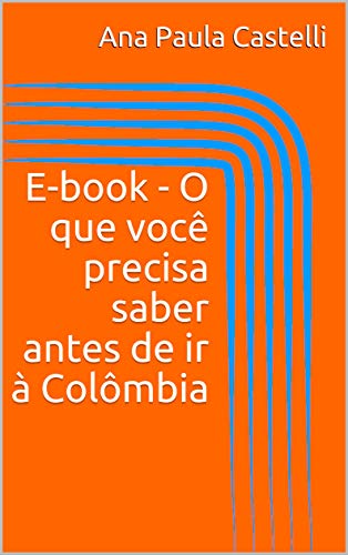 Capa do livro: E-book – O que você precisa saber antes de ir à Colômbia - Ler Online pdf