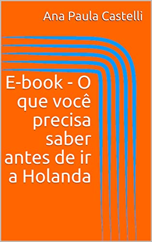Livro PDF E-book – O que você precisa saber antes de ir a Holanda