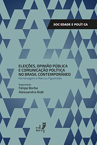 Capa do livro: Eleições, opinião pública e comunicação pública no Brasil contemporâneo: homenagem a Marcus Figueiredo - Ler Online pdf