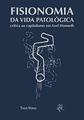 Livro PDF Fisionomia da vida patológica: crítica ao capitalismo em Axel Honneth
