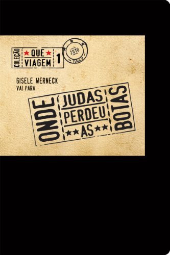 Capa do livro: Gisele Werneck vai para onde Judas perdeu as botas (Que Viagem Livro 1) - Ler Online pdf