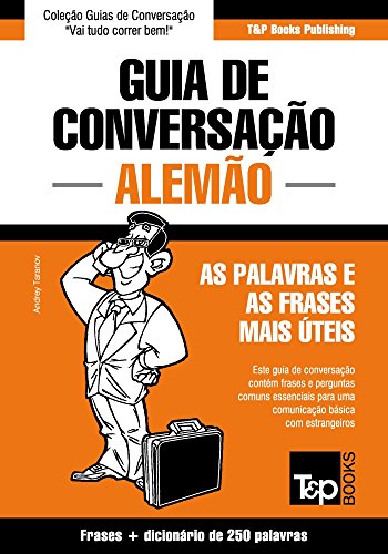 Livro PDF Guia de Conversação Português-Alemão e mini dicionário 250 palavras (European Portuguese Collection Livro 19)