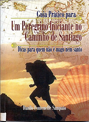 Livro PDF: Guia Prático para UM PEREGRINO INICIANTE NO CAMINHO DE SANTIAGO: – dicas para quem não é mago nem santo –
