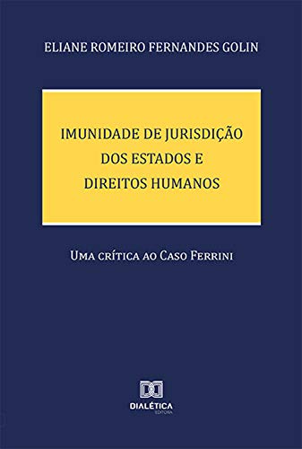 Capa do livro: Imunidade de Jurisdição dos Estados e Direitos Humanos: uma crítica ao Caso Ferrini - Ler Online pdf