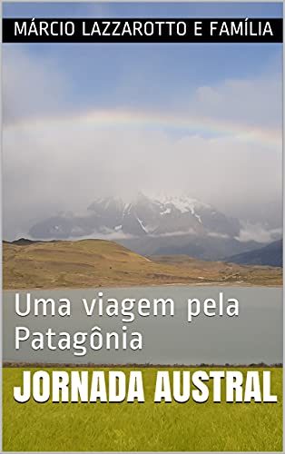 Capa do livro: JORNADA AUSTRAL : Uma viagem pela Patagônia - Ler Online pdf
