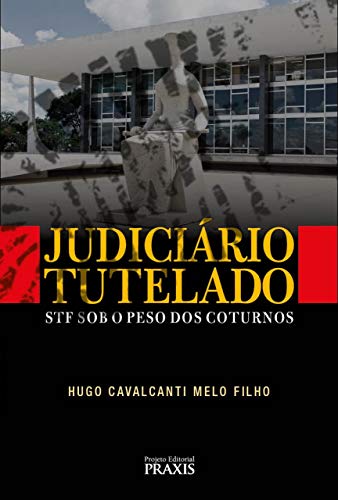 Livro PDF JUDICIÁRIO TUTELADO: STF SOB O PESO DOS COTURNOS