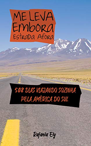 Capa do livro: Me leva embora estrada afora: 500 dias viajando sozinha pela América do Sul - Ler Online pdf