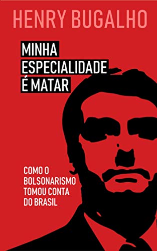 Capa do livro: Minha Especialidade é Matar: Como o Bolsonarismo tomou conta do Brasil - Ler Online pdf