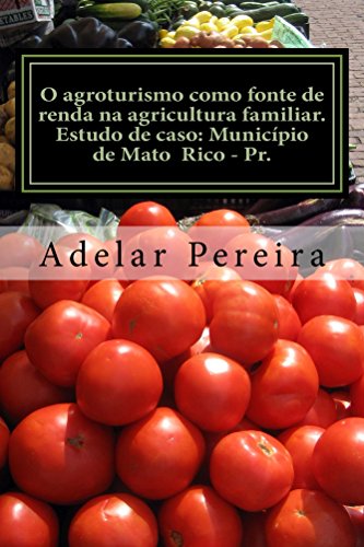 Livro PDF: O agroturismo como fonte de renda na agricultura familiar: Estudo de caso: Minicípio de Mato Rico-Pr.