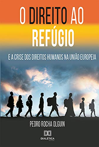 Capa do livro: O Direito ao Refúgio: e a crise dos Direitos Humanos na União Europeia - Ler Online pdf