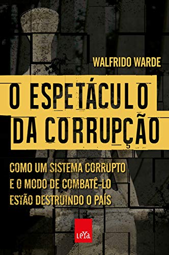 Livro PDF O espetáculo da corrupção: Como um sistema corrupto e o modo de combatê-lo estão destruindo o país