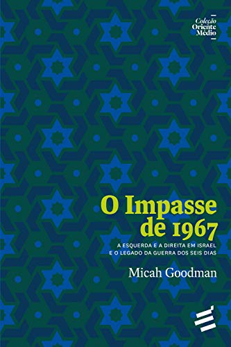 Livro PDF: O Impasse de 1967: A Esquerda e a Direita em Israel e o Legado da Guerra dos Seis Dias (Coleção Oriente Médio)