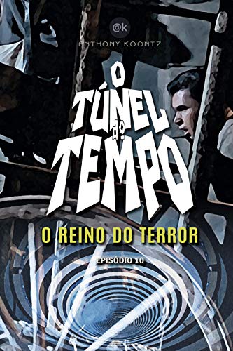 Livro PDF: O TÚNEL DO TEMPO – O REINO DO TERROR: EPISÓDIO 10 (O Túnel do Tempo em Quadrinhos Livro 9)
