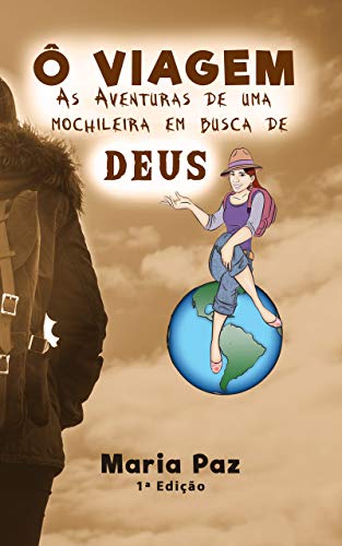 Capa do livro: Ô Viagem: As aventuras de uma mochileira em busca de Deus (Conto de Maria Livro 1) - Ler Online pdf