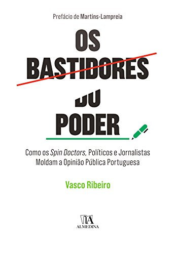 Capa do livro: Os Bastidores do Poder – Como Spin Doctors, Políticos e Jornalistas Moldam a Opinião Pública Portuguesa - Ler Online pdf