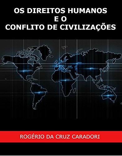 Livro PDF: OS DIREITOS HUMANOS E O CONFLITO DE CIVILIZAÇÕES