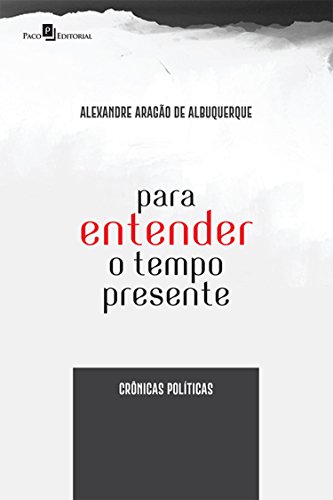 Capa do livro: Para Entender o Tempo Presente: Crônicas políticas - Ler Online pdf