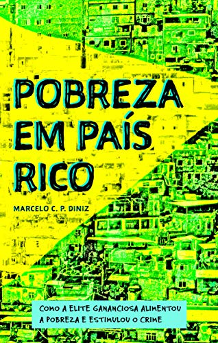 Livro PDF Pobreza em país rico: Como a elite gananciosa alimentou a pobreza e estimulou o crime
