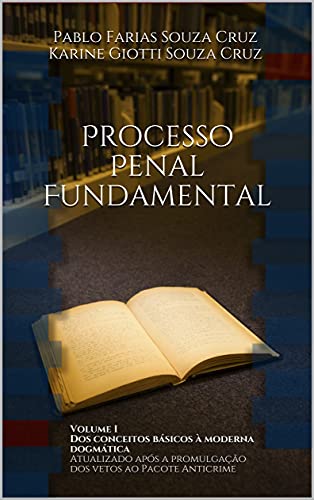 Livro PDF Processo Penal Fundamental: Volume I Dos conceitos básicos à moderna dogmática. Atualizado após a promulgação dos vetos ao Pacote AntiCrime.