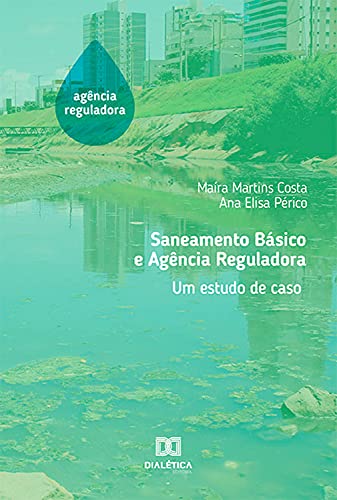 Capa do livro: Saneamento Básico e Agência Reguladora: um estudo de caso - Ler Online pdf