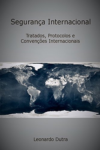 Livro PDF Segurança Internacional: Tratados, Protocolos E Convenções Internacionais