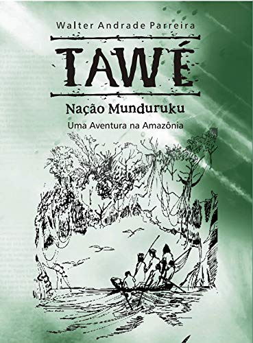 Capa do livro: Tawé, Nação Munduruku: Uma Aventura na Amazônia - Ler Online pdf